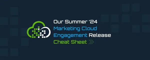 Our Summer ‘24 Marketing Cloud Engagement Release Cheat Sheet