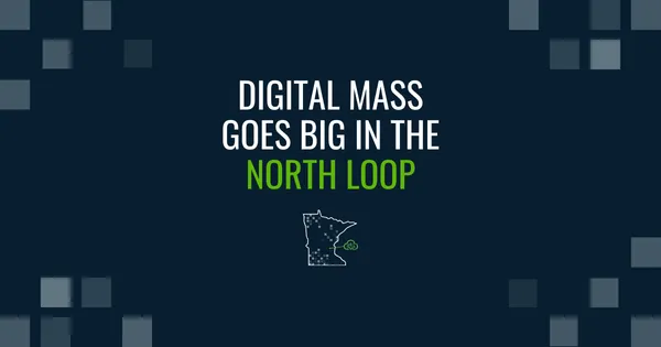 Digital Mass goes big in the North Loop